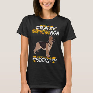 GSD128 - I'm The Crazy German Shepherd Mum Everyon T-Shirt