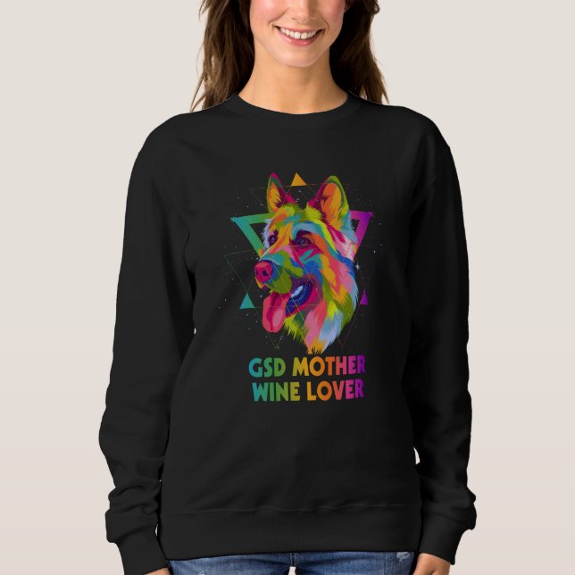 GSD Mother Wine German Shepherd Animal Shepard  1 Sweatshirt (Front)