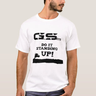 GS'ers do it standing up! T-Shirt