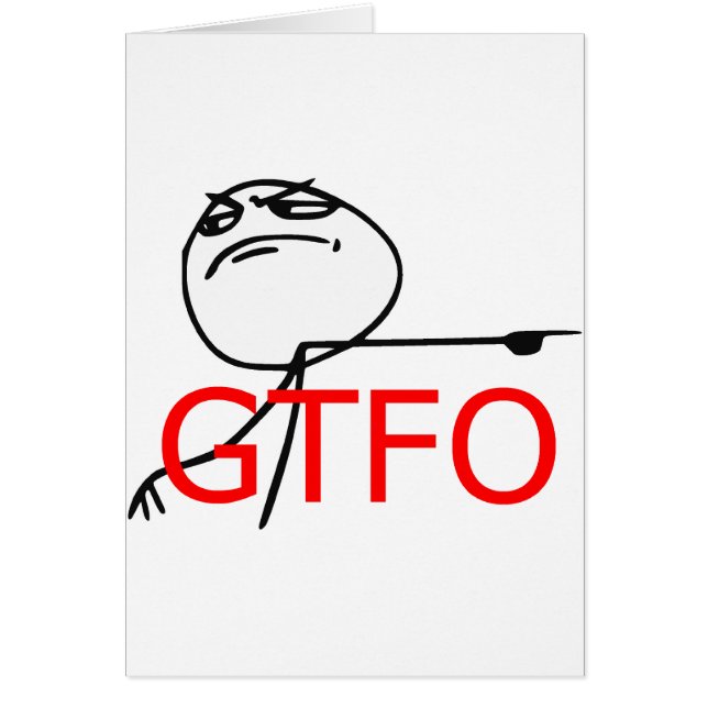 GTFO Get Out Guy Rage Face Comic Meme (Front)