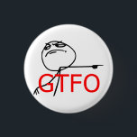 GTFO Get Out Guy Rage Face Comic Meme 3 Cm Round Badge<br><div class="desc">About this meme: "Rage Comics" are an ever-increasing collection of comics that proliferate user content generated websites such as reddit, 4chan, and 9gag, among others, which consist of a basic set of silly and funny fundamental characters, or "rage faces, " that can be applied to different circumstances and tell real...</div>
