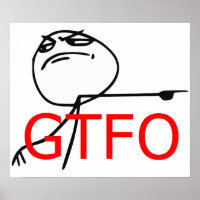 GTFO Get Out Guy Rage Face Comic Meme