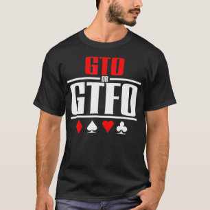 GTO or GTFO  Poker  T-Shirt