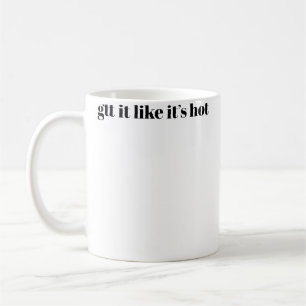 Gtt It Like Its Hot Coffee Mug