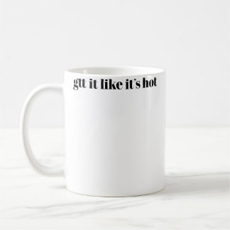 Gtt It Like Its Hot Coffee Mug