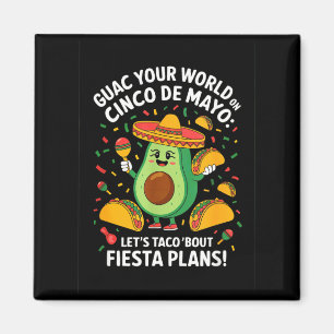 Guac your world on cinco de mayo - taco fiesta  magnet