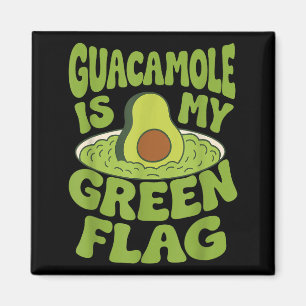 Guacamole Is My Green Flag Funny Guac Avocado Magnet