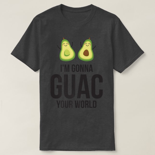 GuacamoleGifts Avocado ClothingGuac Your World  T-Shirt (Design Front)