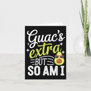 Guac's extra but so am i funny guacamole avocado card