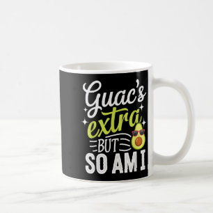 Guac's extra but so am i funny guacamole avocado coffee mug