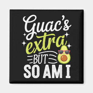 Guac's extra but so am i funny guacamole avocado  magnet