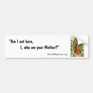 Guadalupe "Am I Not Here" Bumper Sticker