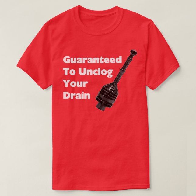 Guarand To Unclog Your Drain T-Shirt (Design Front)