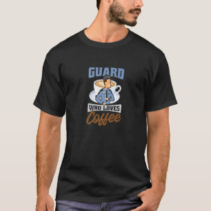 Guard Who Loves Coffee Security Guard T-Shirt