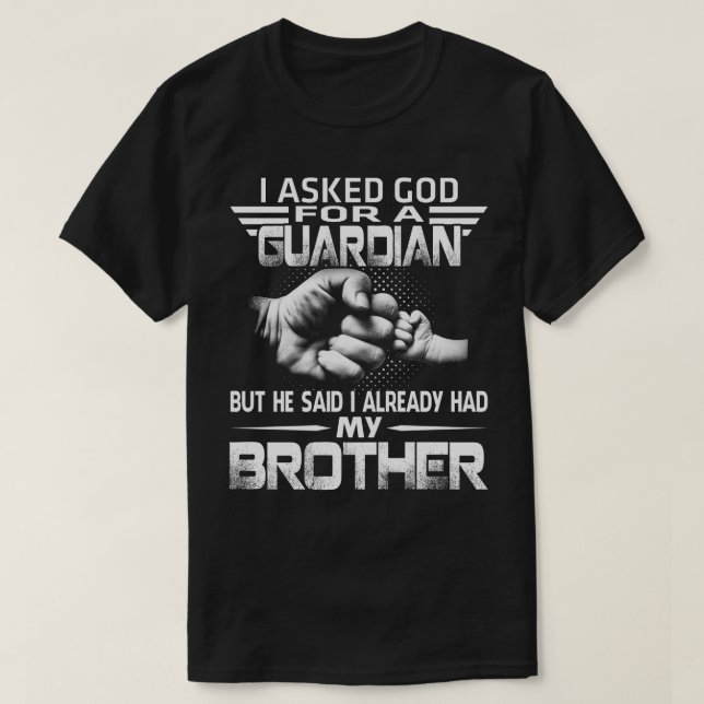guardian but he said i already had my brother T-Shirt (Design Front)
