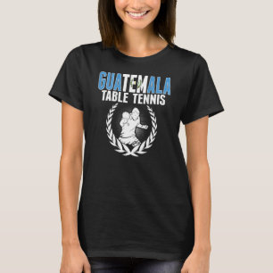 Guatemala Table Tennis Guatemalan Ping Pong Suppo T-Shirt