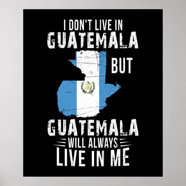 Guatemala Will Always Live In Me Guatemalan Lover Poster (Front)