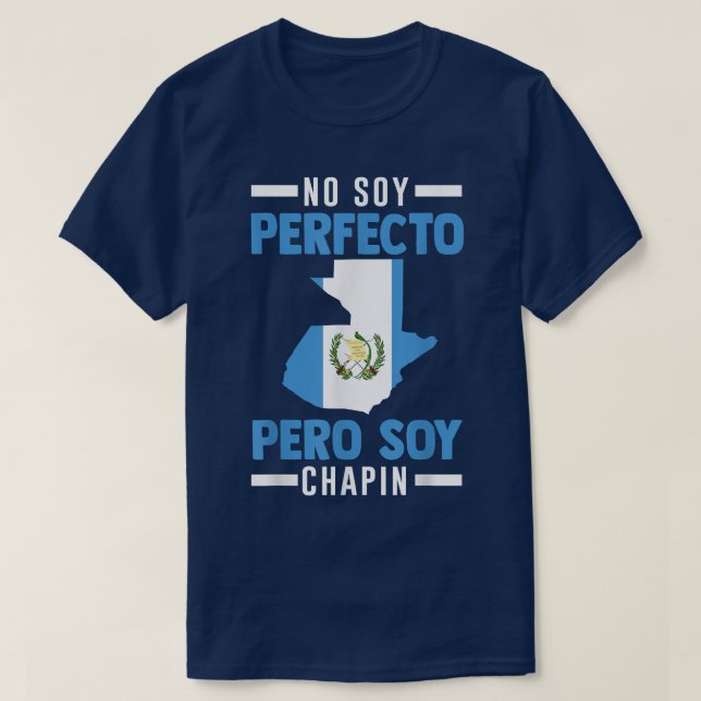 Guatemalan No Soy Perfecto Pero Soy Chapin Guatema T-Shirt (Design Front)