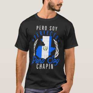 Guatemalan No Soy Perfecto Pero Soy Chapin Guatema T-Shirt