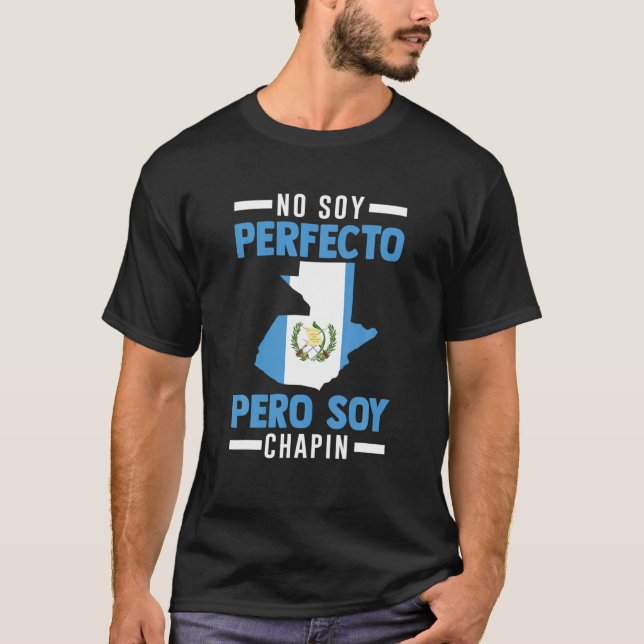 Guatemalan No Soy Perfecto Pero Soy Chapin Guatema T-Shirt (Front)