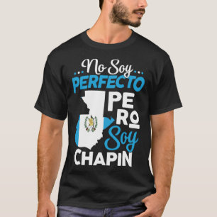 Guatemalan No Soy Perfecto Pero Soy Chapin Guatema T-Shirt