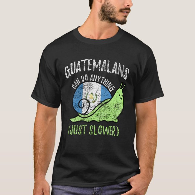 Guatemalans Can Do Anything Just Slower  Guatemala T-Shirt (Front)