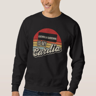Guerrilla Gardening Is My Cardio Vintage Retro Gar Sweatshirt