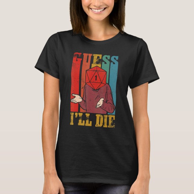 Guess I Will Die Dungeon Dm Rpg  D20 Dice Roll Gam T-Shirt (Front)