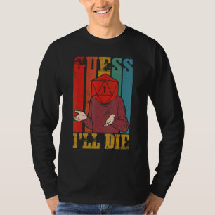 Guess I Will Die Dungeon Dm Rpg  D20 Dice Roll Gam T-Shirt