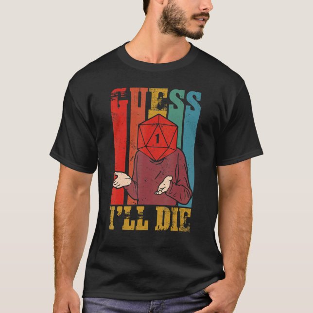 Guess I Will Die Dungeon Dm Rpg  D20 Dice Roll Gam T-Shirt (Front)