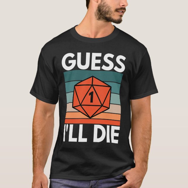 Guess I'll Die D20 RPG T-Shirt (Front)