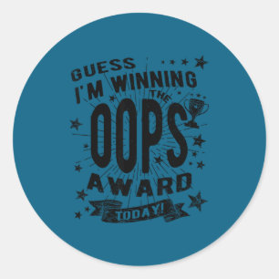Guess I'm Winning The Oops Award Today Funny Quote Classic Round Sticker