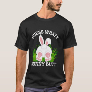 Guess What Bunny Butt Funny Easter for Men Woman K T-Shirt
