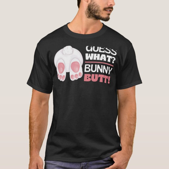 Guess What Bunny Butt  Rabbit Butt Animal Bunnies  T-Shirt (Front)