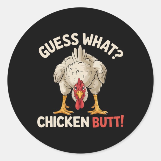 Guess What Chicken Butt _14  Classic Round Sticker (Front)