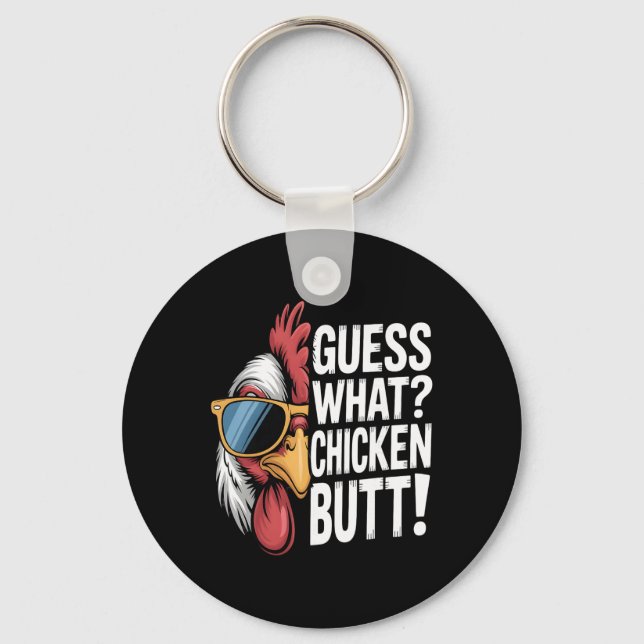 Guess What Chicken Butt _16  Key Ring (Front)
