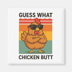 Guess What Chicken Butt _19 Magnet