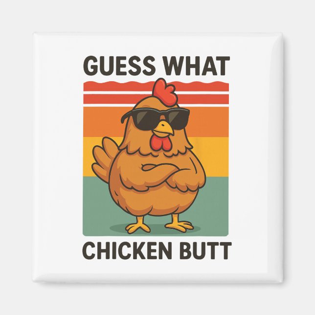 Guess What Chicken Butt _19  Magnet (Front)
