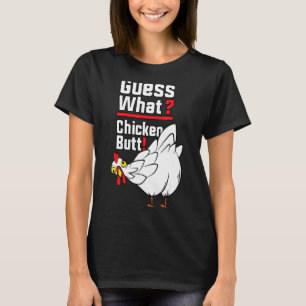 Guess What Chicken Butt 1 T-Shirt