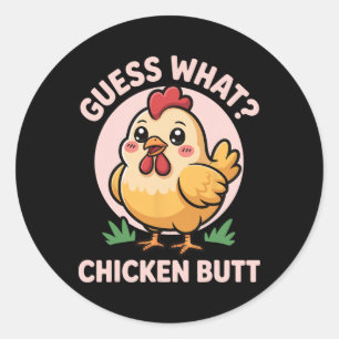 Guess What Chicken Butt _25 Classic Round Sticker