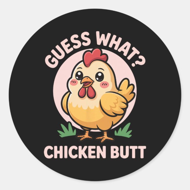 Guess What Chicken Butt _25  Classic Round Sticker (Front)