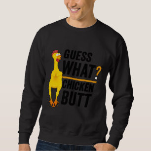 Guess What Chicken Butt 2 Sweatshirt