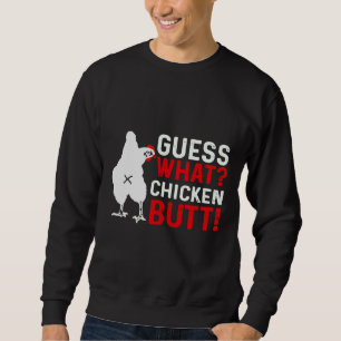 Guess What Chicken Butt 3 Sweatshirt
