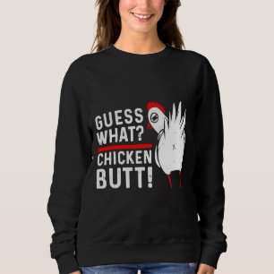 Guess What Chicken Butt   4 Sweatshirt