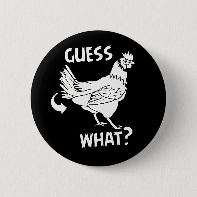 Guess What Chicken Butt 6 Cm Round Badge (Front)