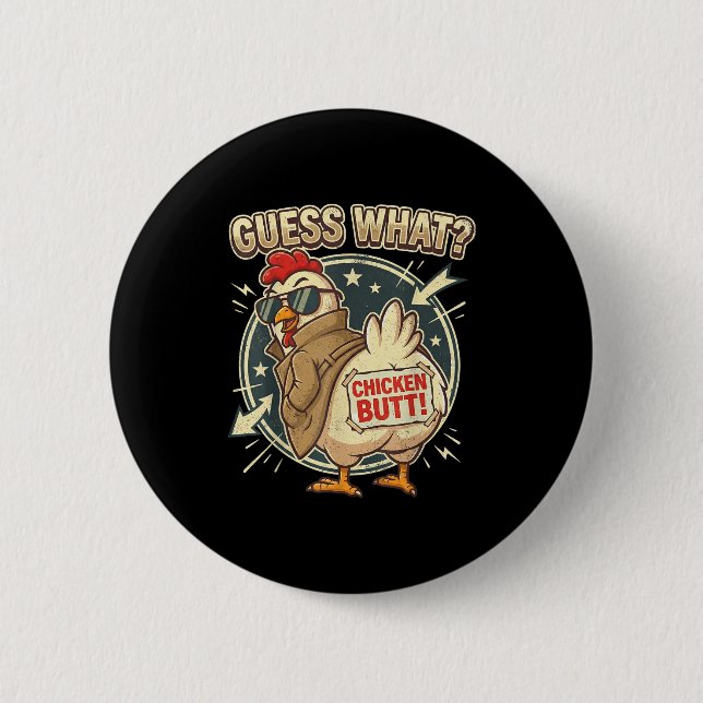 Guess What Chicken Butt  6 Cm Round Badge (Front)