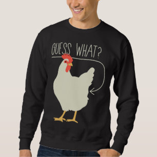 Guess what Chicken butt 706 Sweatshirt