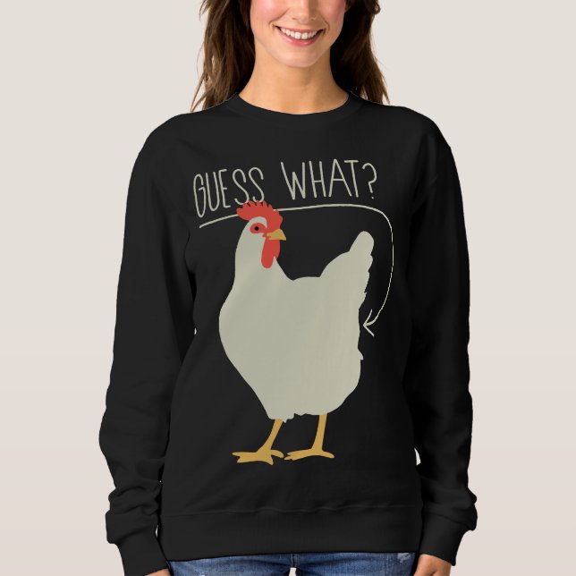 Guess what  Chicken butt   706 Sweatshirt (Front)