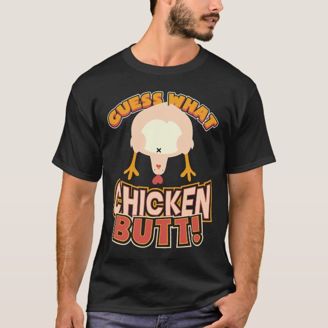 Guess What Chicken Butt    73 T-Shirt (Front)