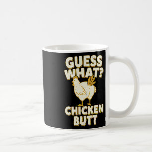 Guess What Chicken Butt _9 Coffee Mug